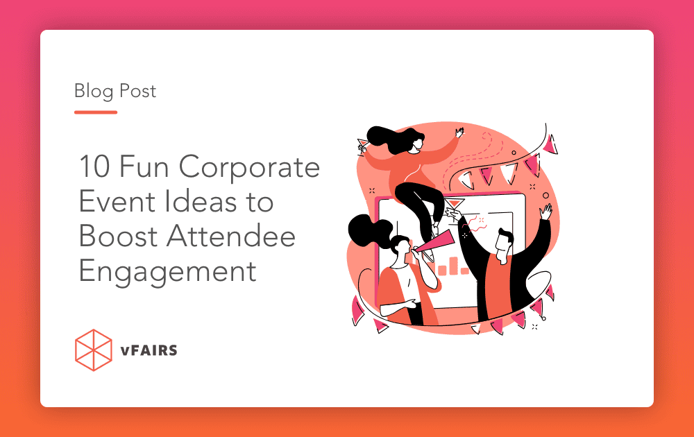 Beyond Boardrooms: 10 Fun Corporate Event Ideas to Boost Attendee Engagement